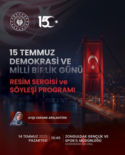 15 TEMMUZ DEMOKRASİ VE MİLLİ BİRLİK GÜNÜ RESİM SERGİSİ VE SÖYLEŞİ PROGRAMI